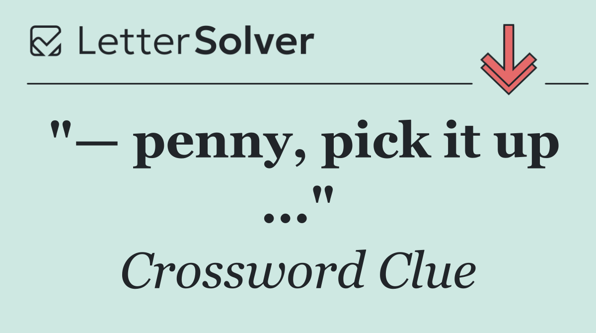 "— penny, pick it up ..."