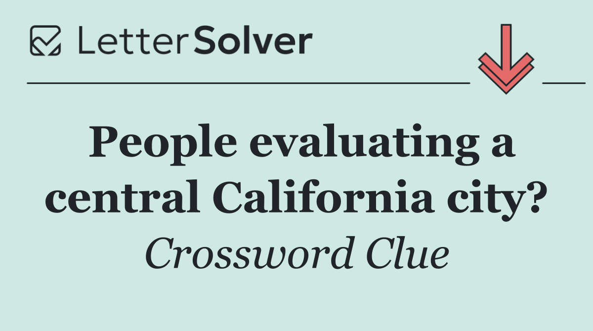 People evaluating a central California city?