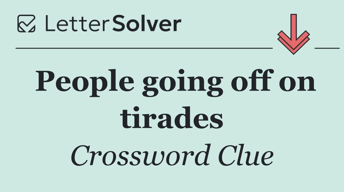 People going off on tirades