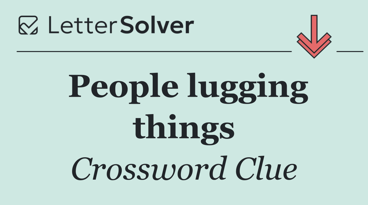 People lugging things