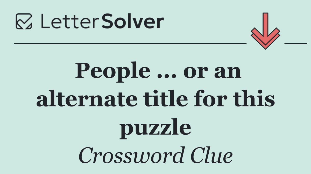 People ... or an alternate title for this puzzle
