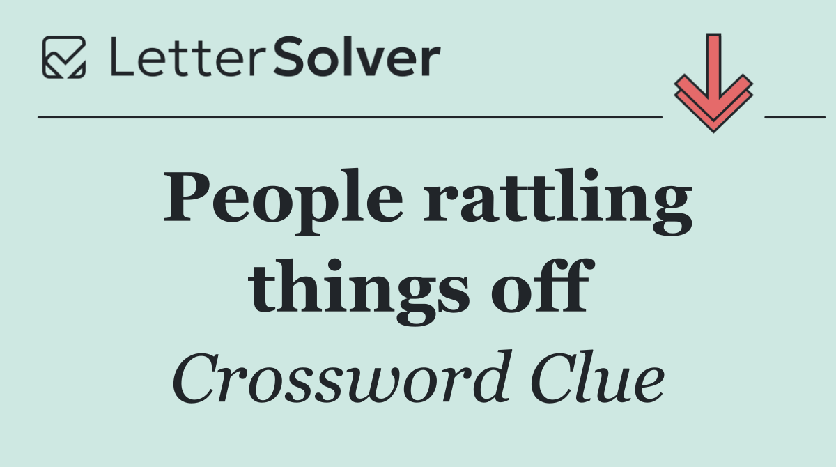 People rattling things off