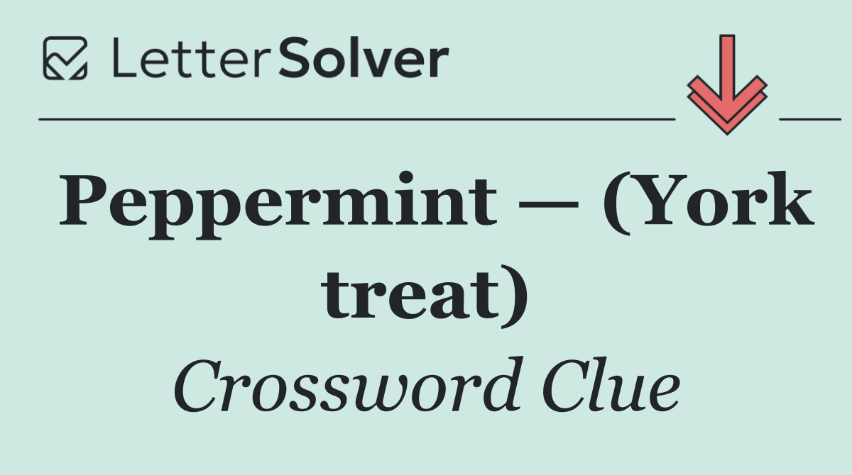Peppermint — (York treat)