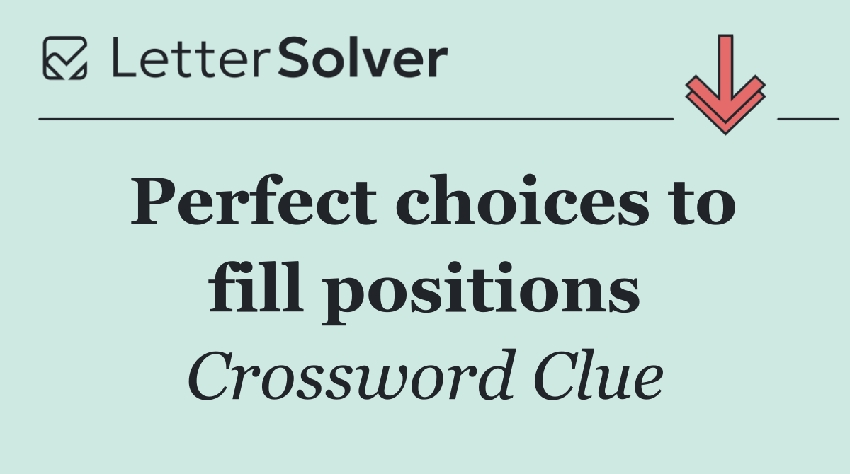 Perfect choices to fill positions