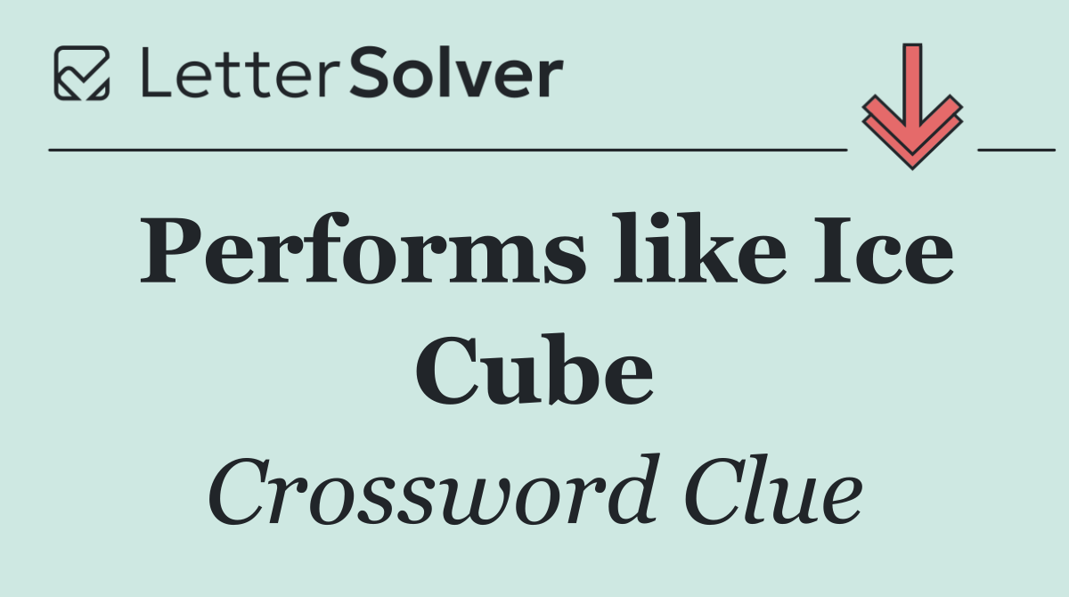 Performs like Ice Cube