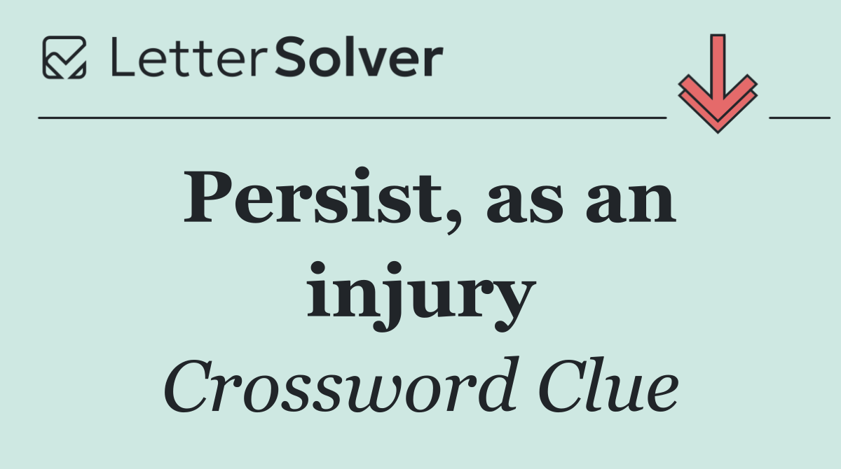 Persist, as an injury