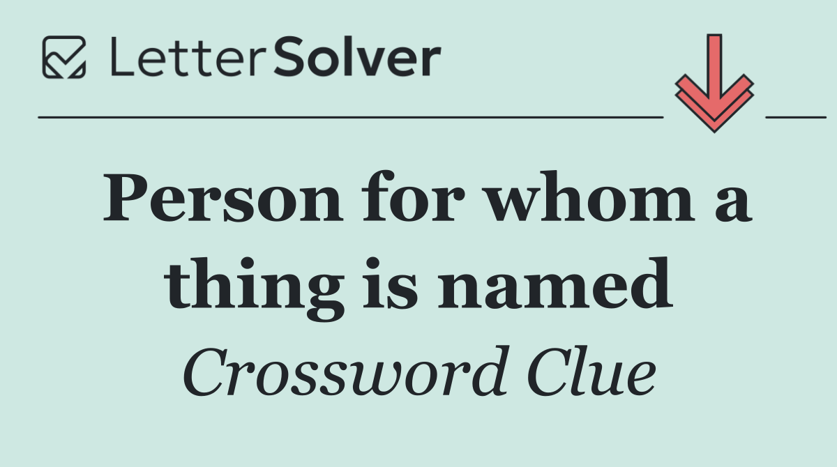 Person for whom a thing is named