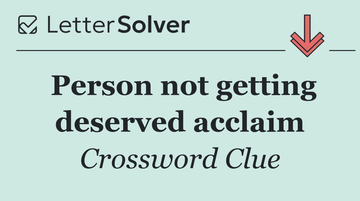 Person not getting deserved acclaim