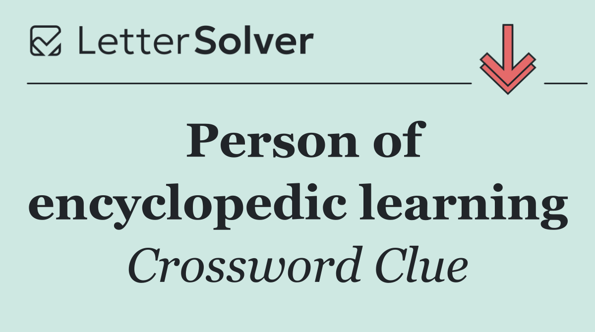 Person of encyclopedic learning