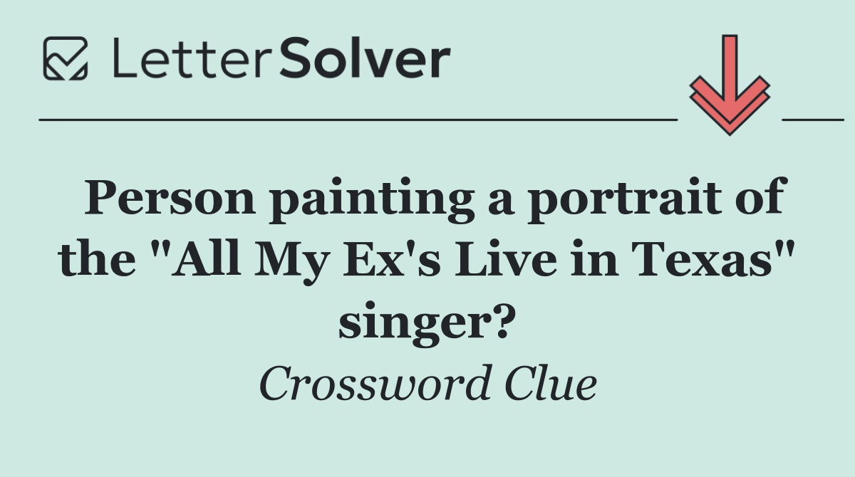 Person painting a portrait of the "All My Ex's Live in Texas" singer?