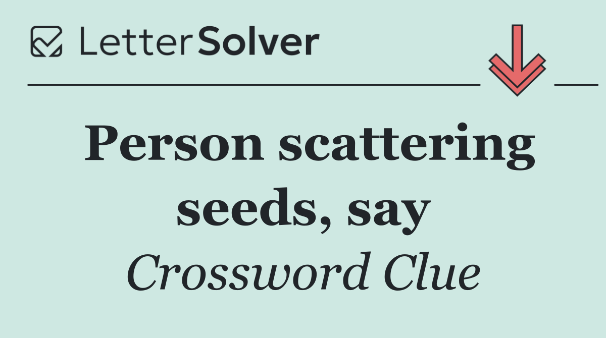 Person scattering seeds, say