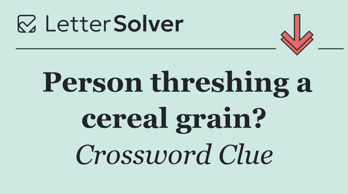Person threshing a cereal grain?