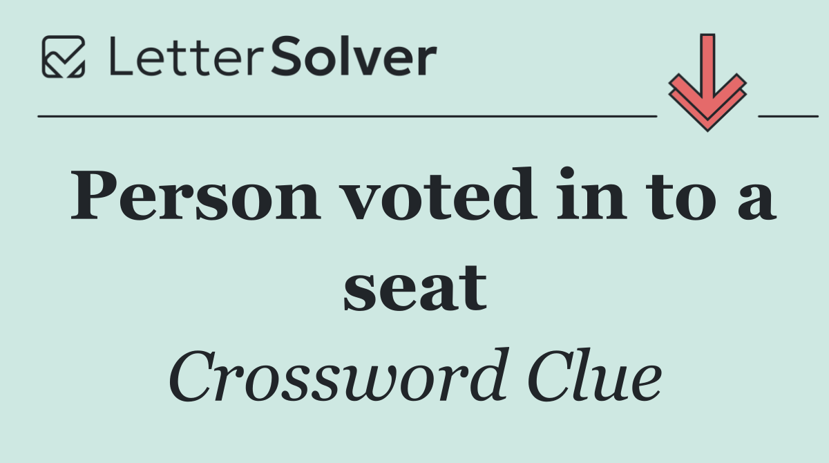 Person voted in to a seat