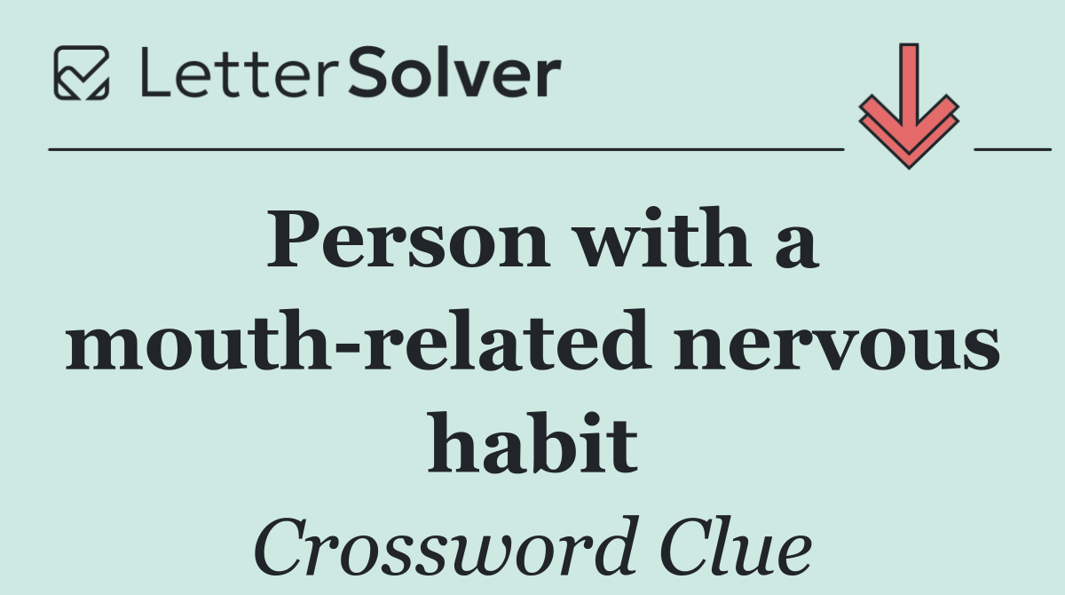 Person with a mouth related nervous habit