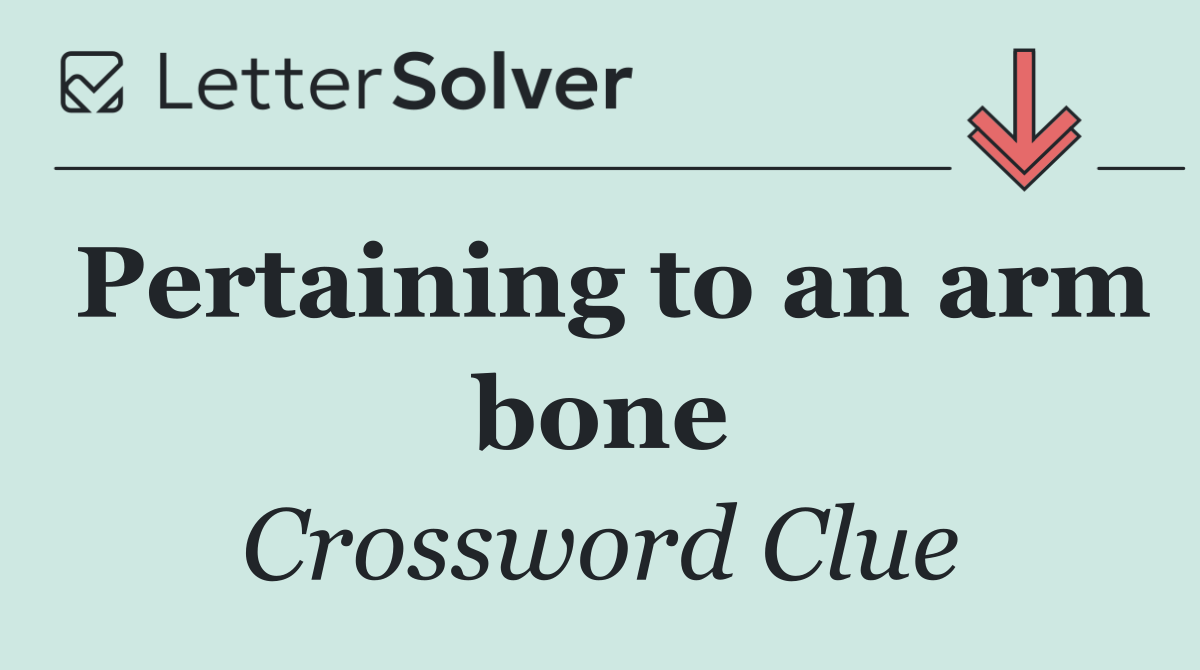 Pertaining to an arm bone