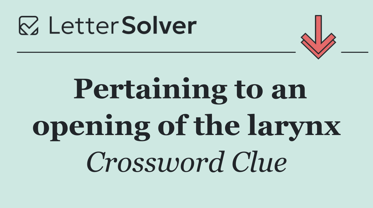 Pertaining to an opening of the larynx