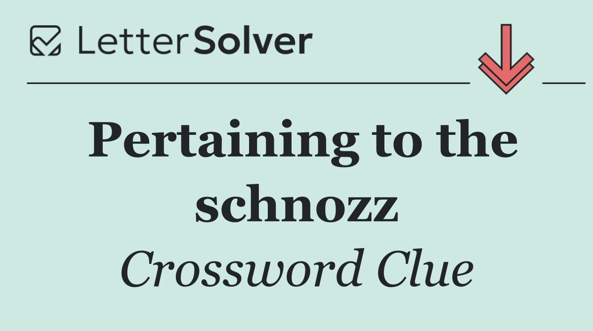 Pertaining to the schnozz