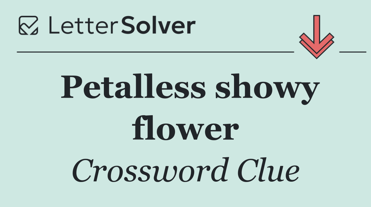 Petalless showy flower