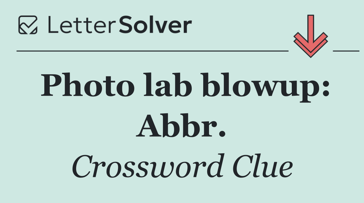 Photo lab blowup: Abbr.