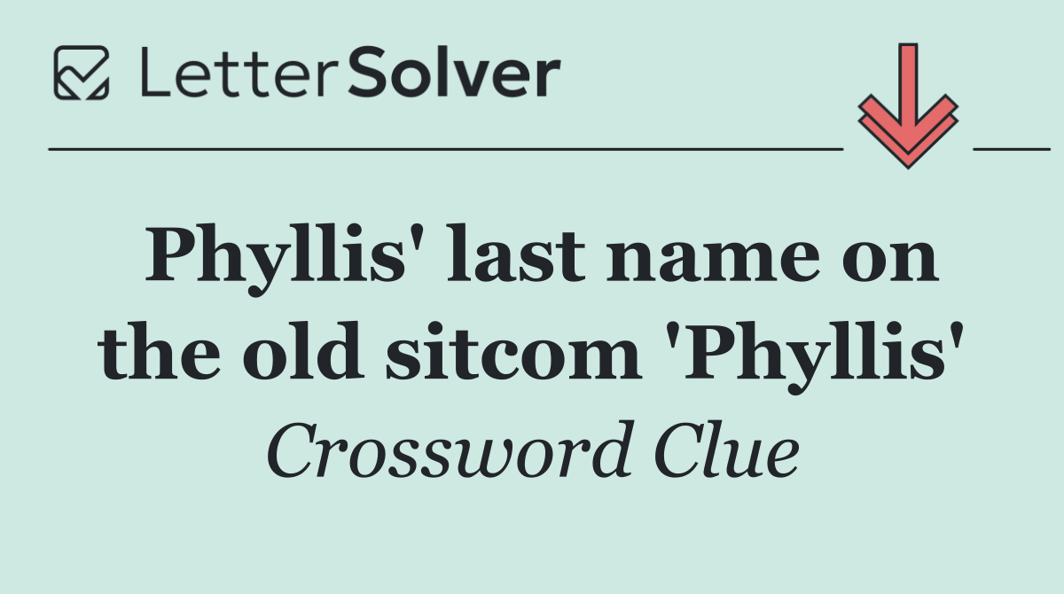 Phyllis' last name on the old sitcom 'Phyllis'