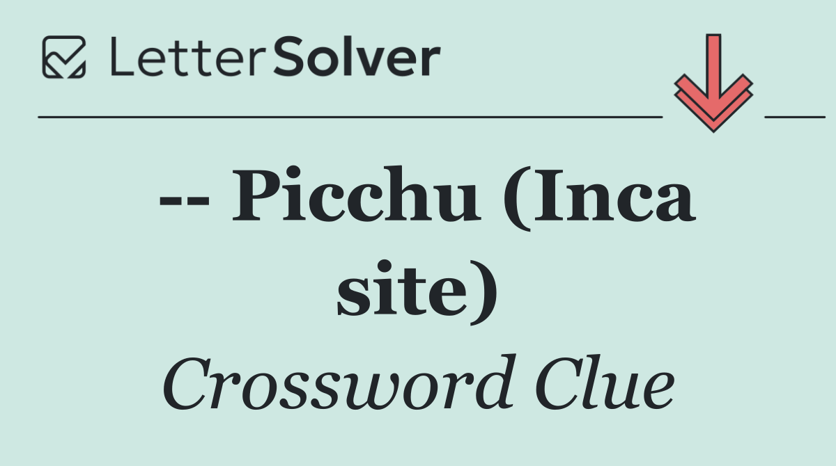    Picchu (Inca site)