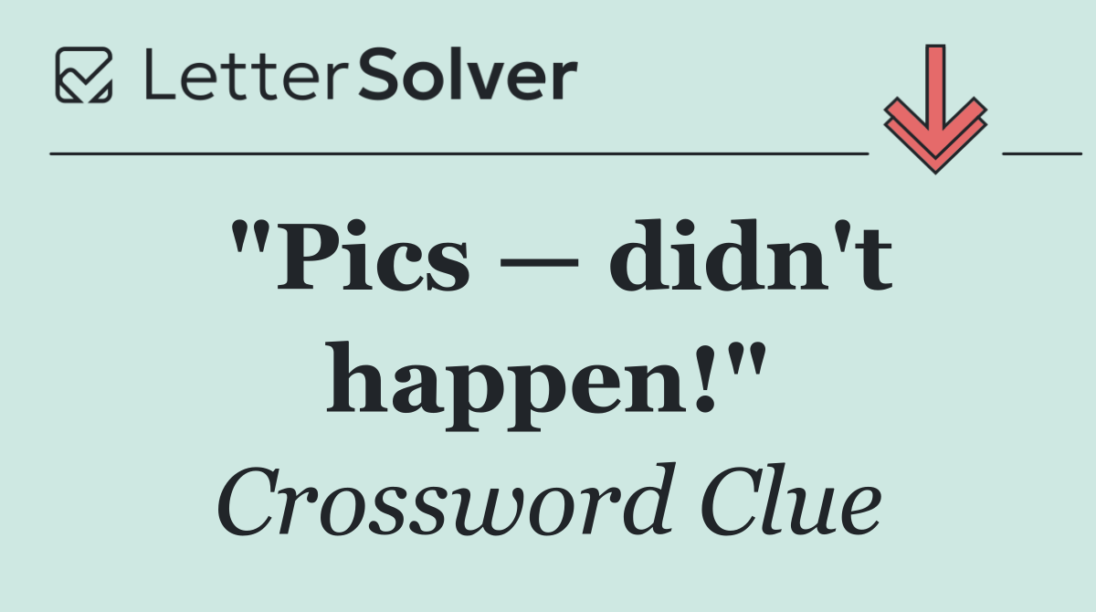 "Pics — didn't happen!"