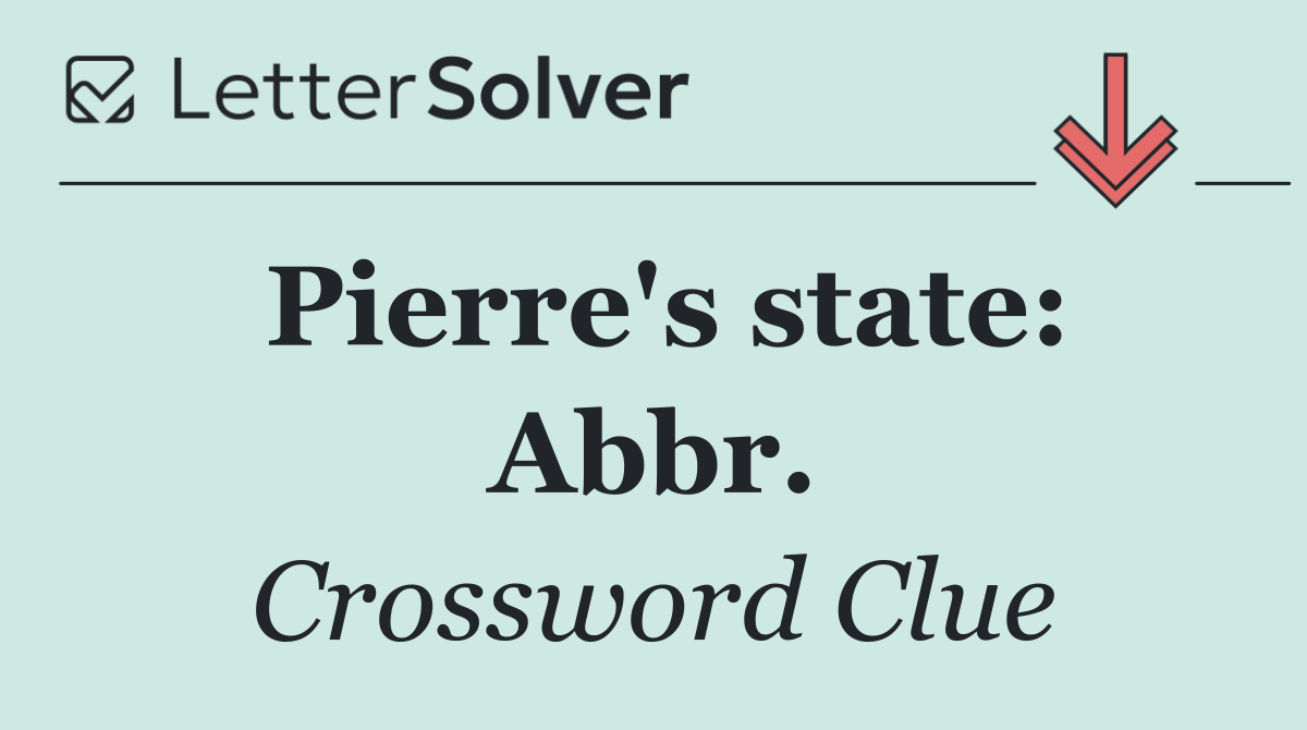 Pierre's state: Abbr.