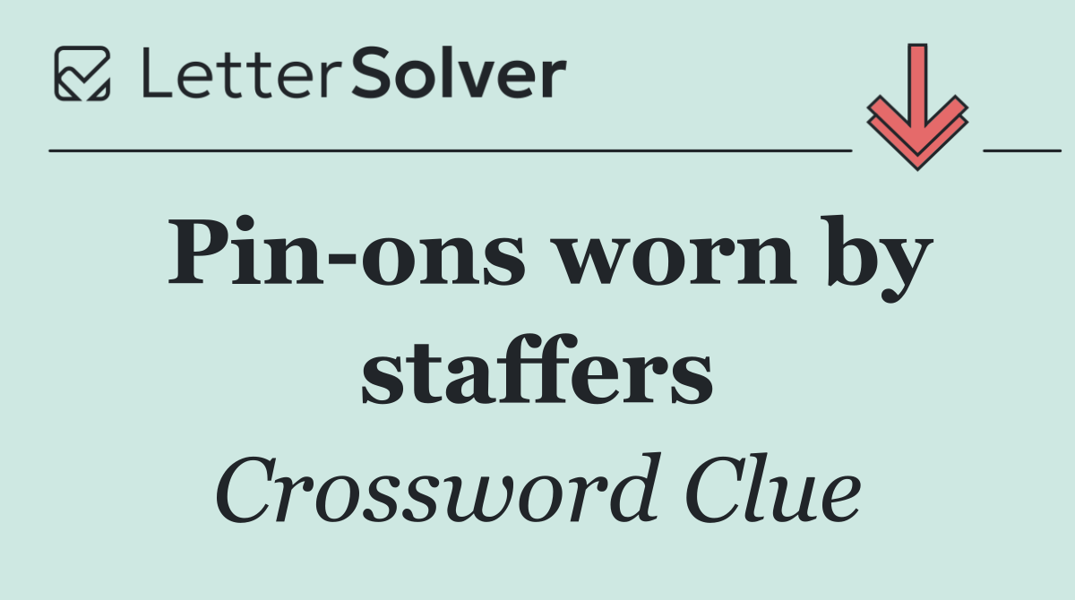 Pin ons worn by staffers