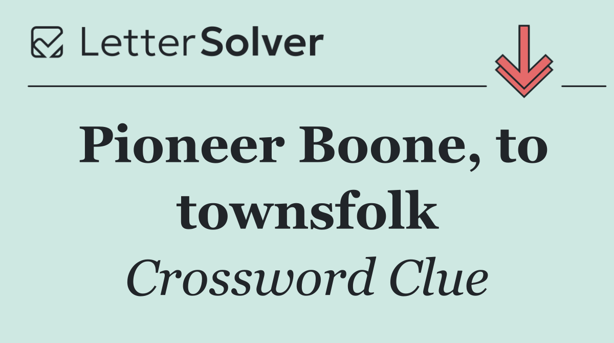 Pioneer Boone, to townsfolk