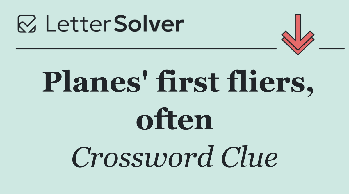 Planes' first fliers, often