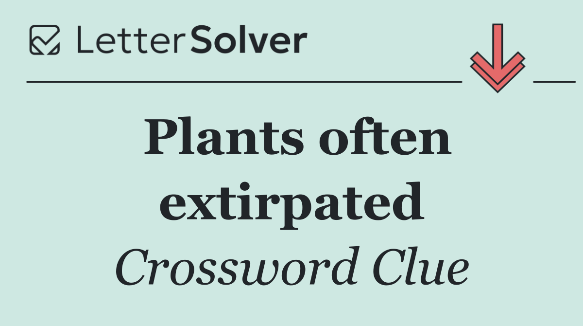 Plants often extirpated