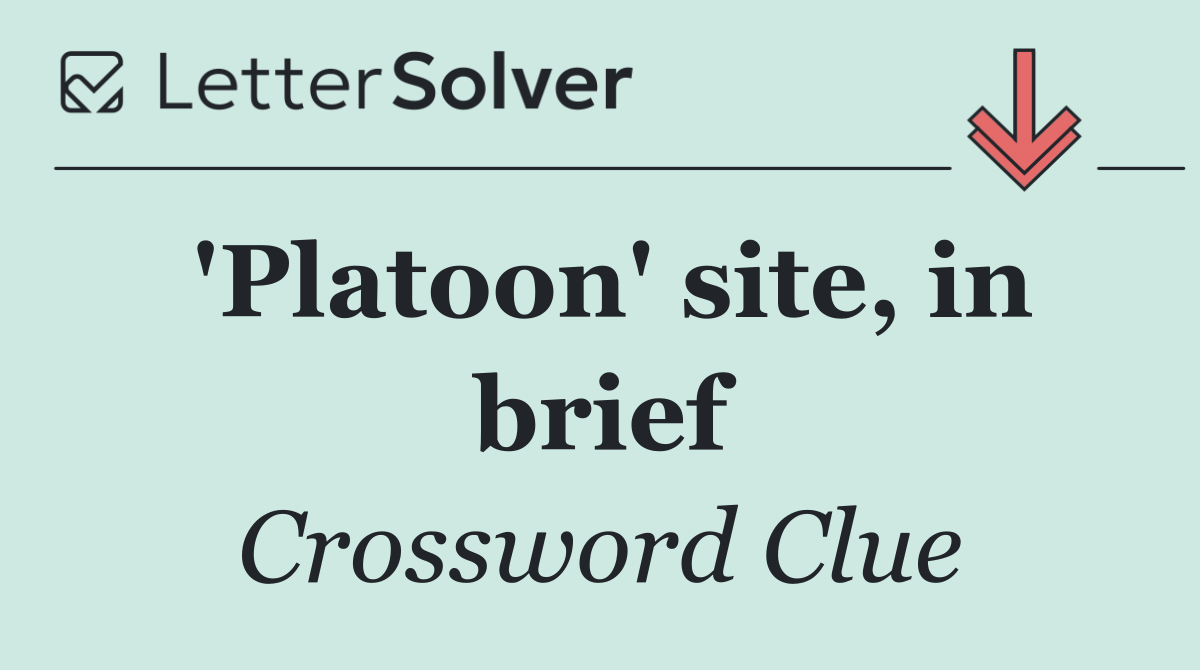 'Platoon' site, in brief