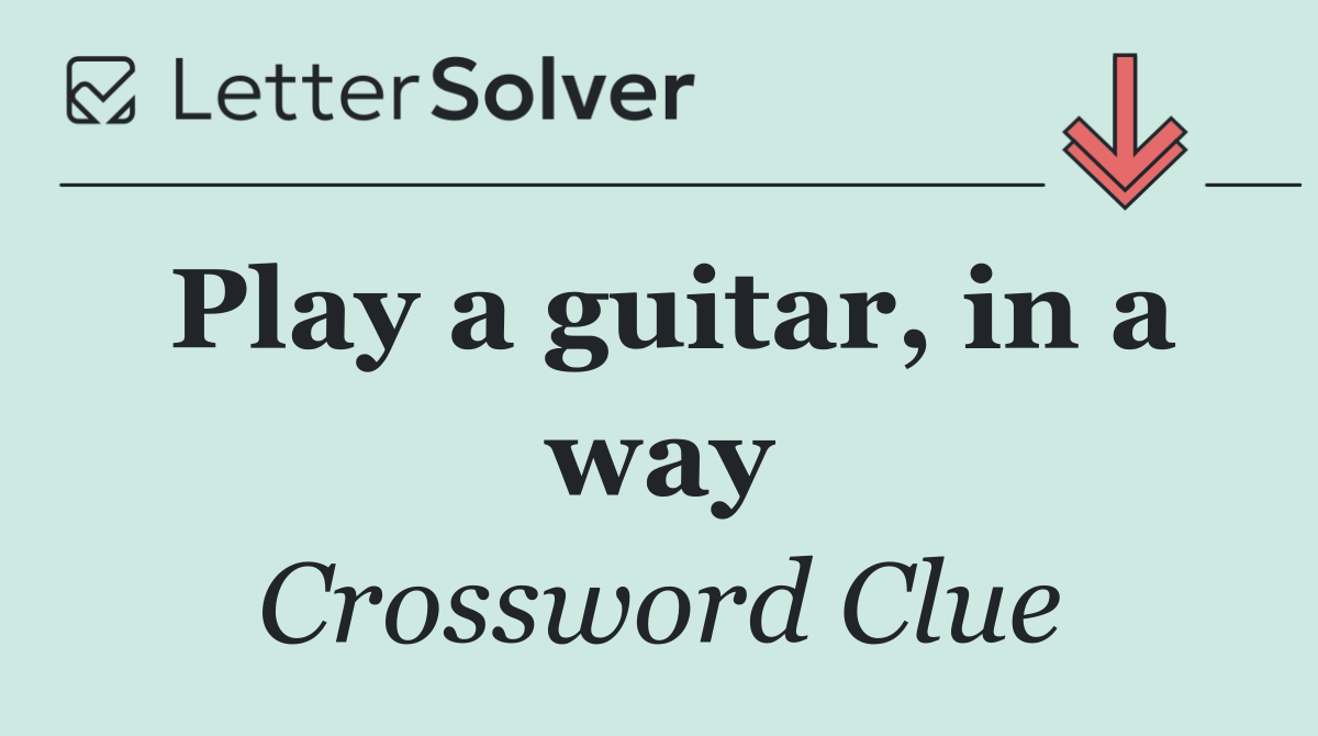 Play a guitar, in a way