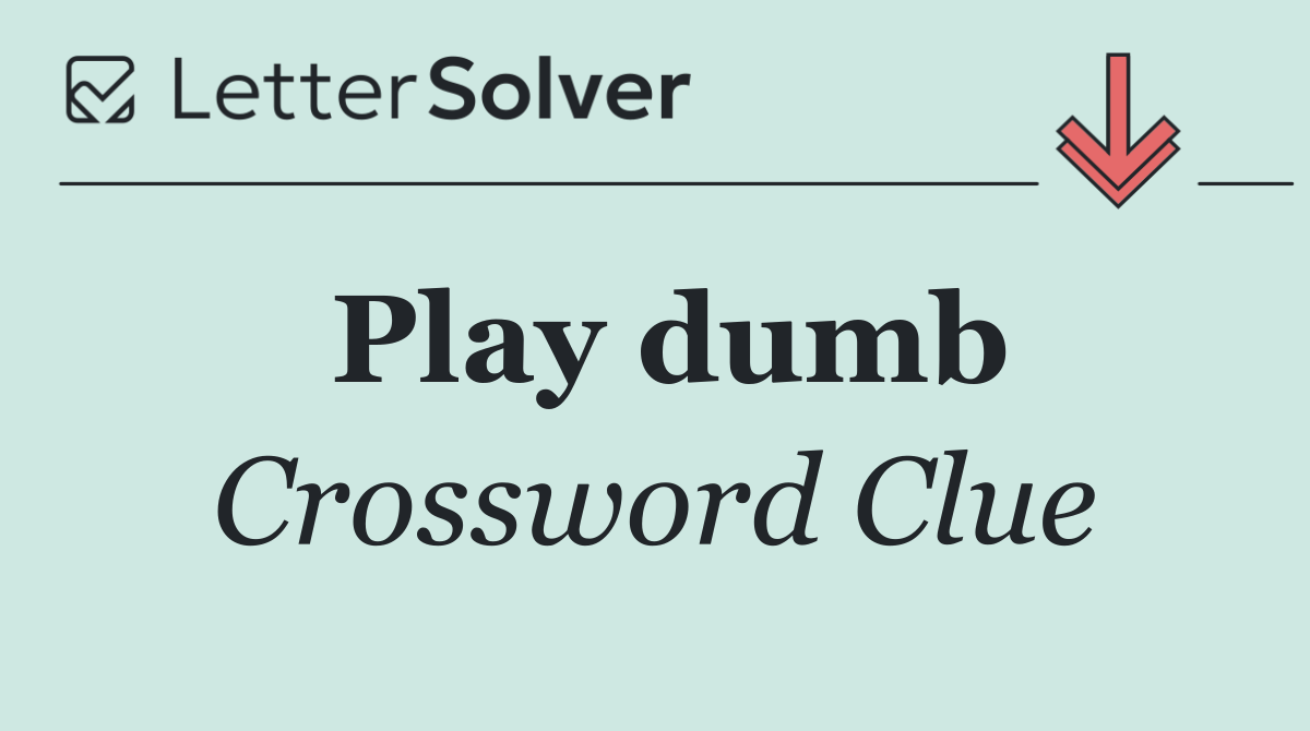 Play dumb