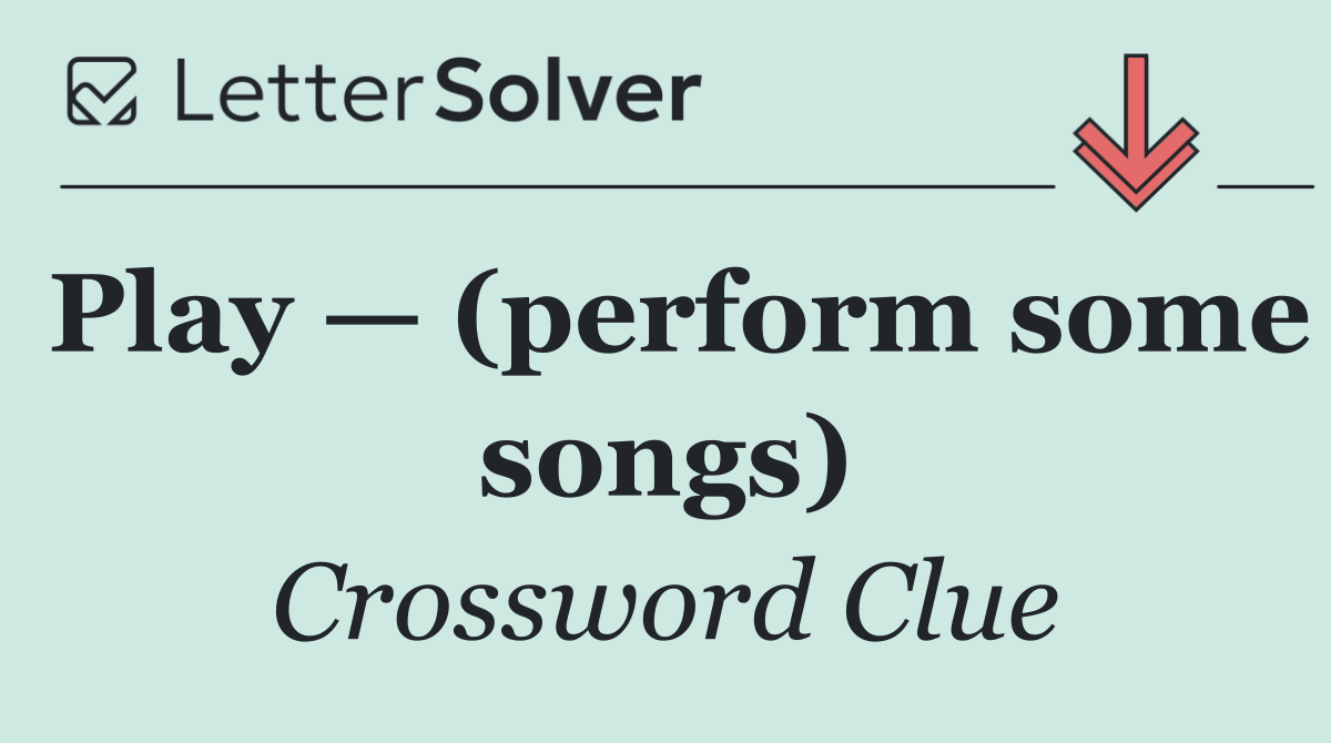Play — (perform some songs)