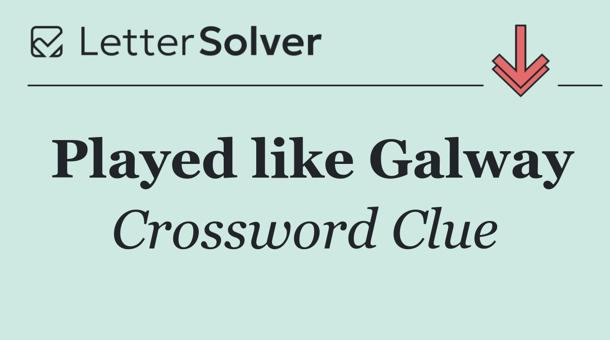 Played like Galway