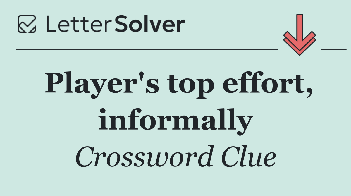 Player's top effort, informally