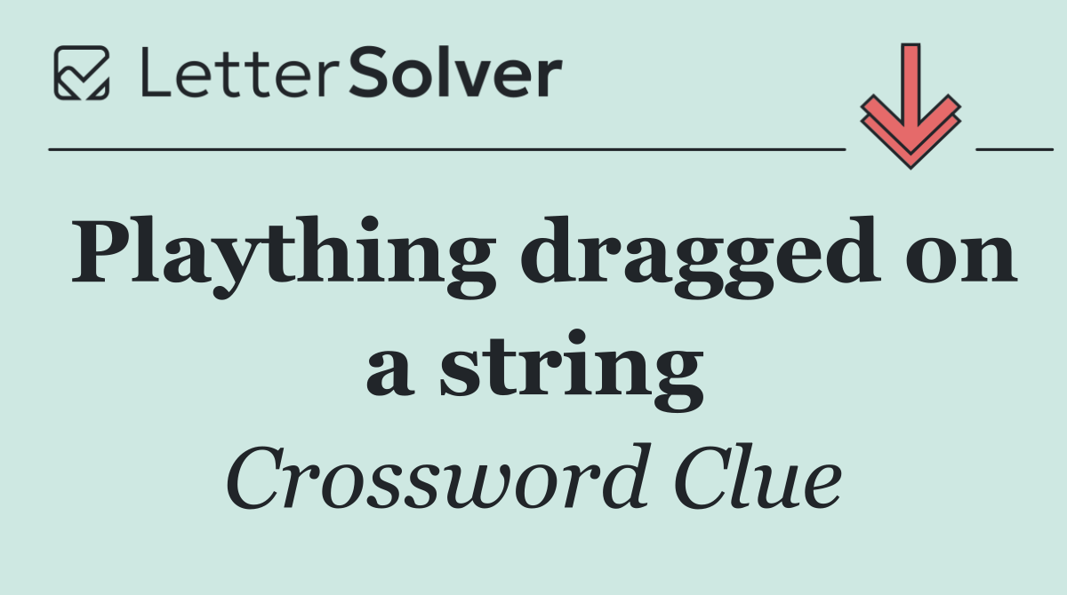 Plaything dragged on a string