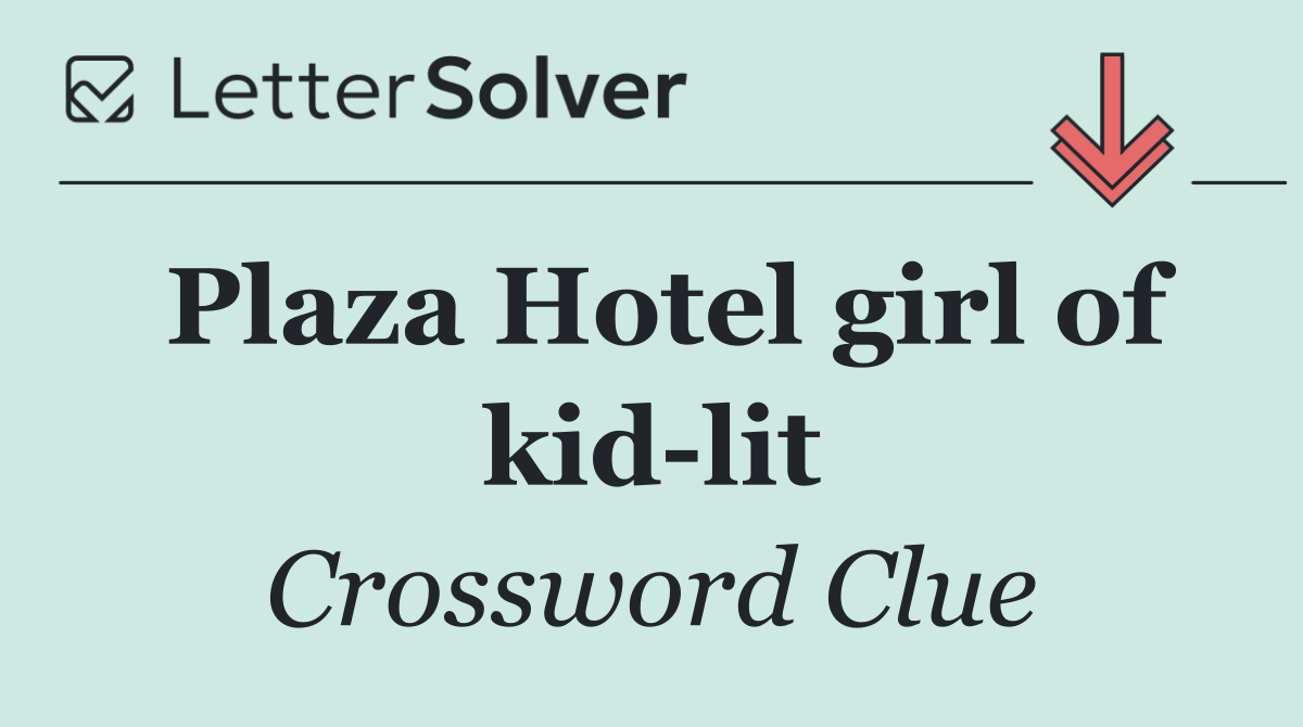 Plaza Hotel girl of kid lit