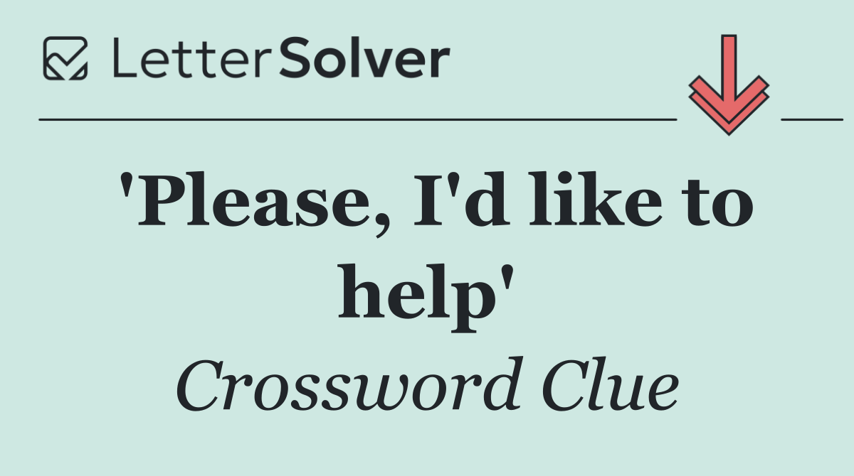 'Please, I'd like to help'