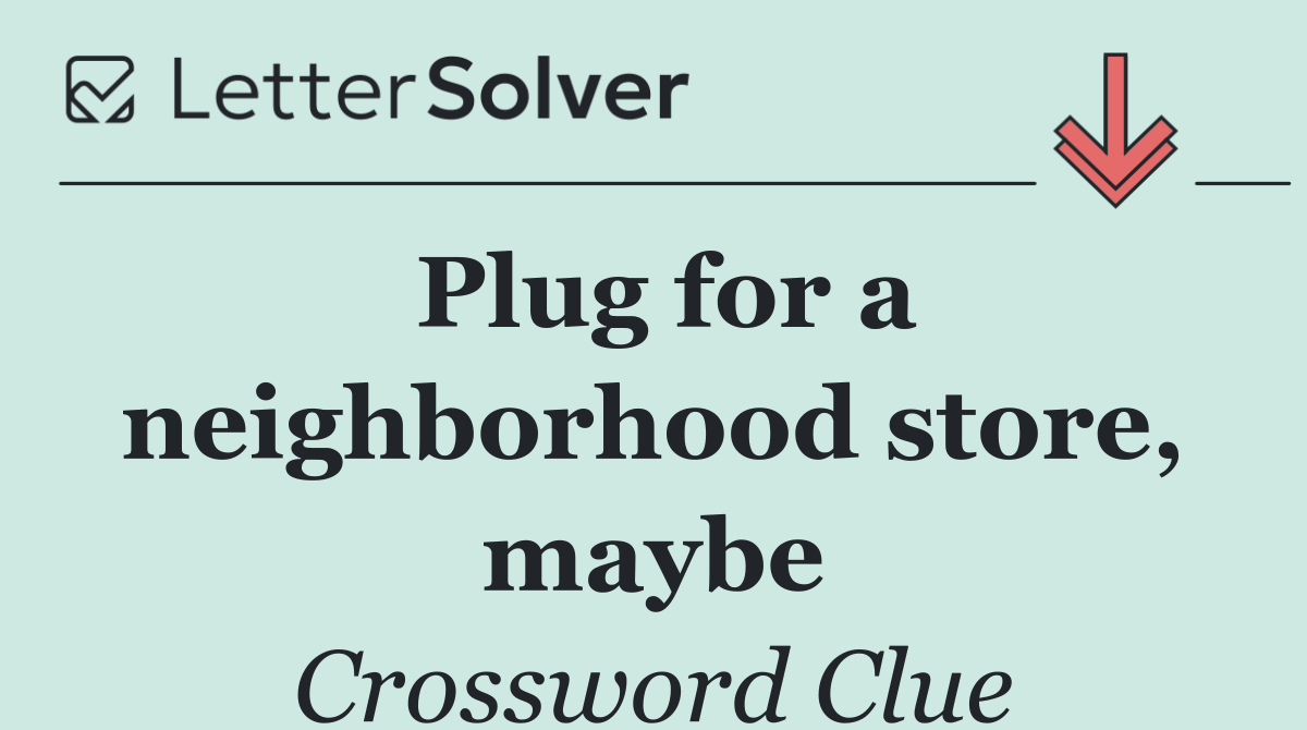 Plug for a neighborhood store, maybe