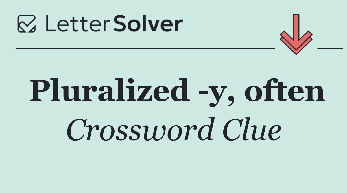 Pluralized  y, often