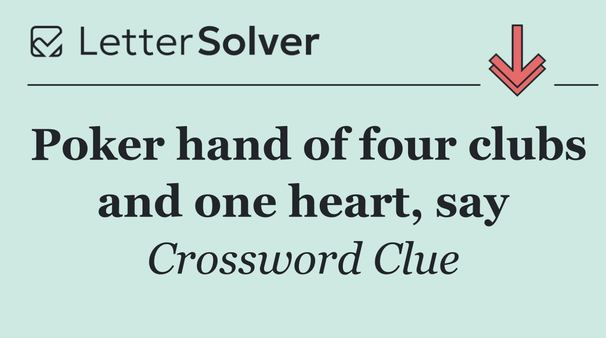 Poker hand of four clubs and one heart, say