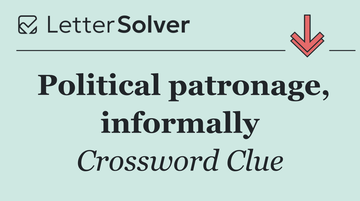 Political patronage, informally