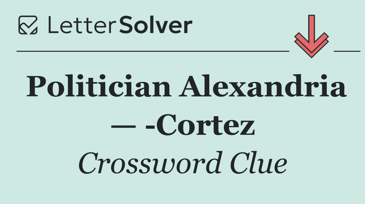 Politician Alexandria —  Cortez