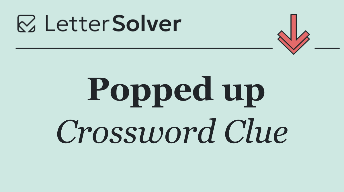 Popped up