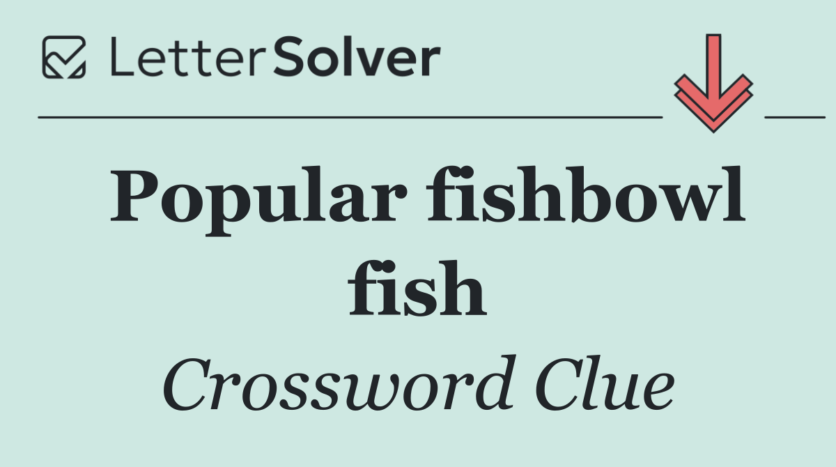 Popular fishbowl fish