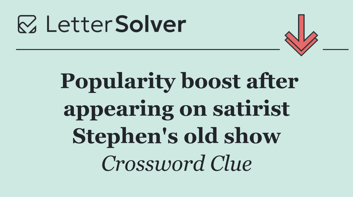 Popularity boost after appearing on satirist Stephen's old show