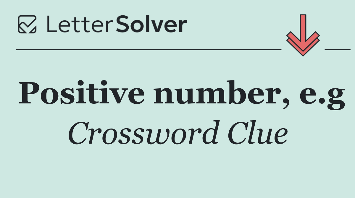 Positive number, e.g