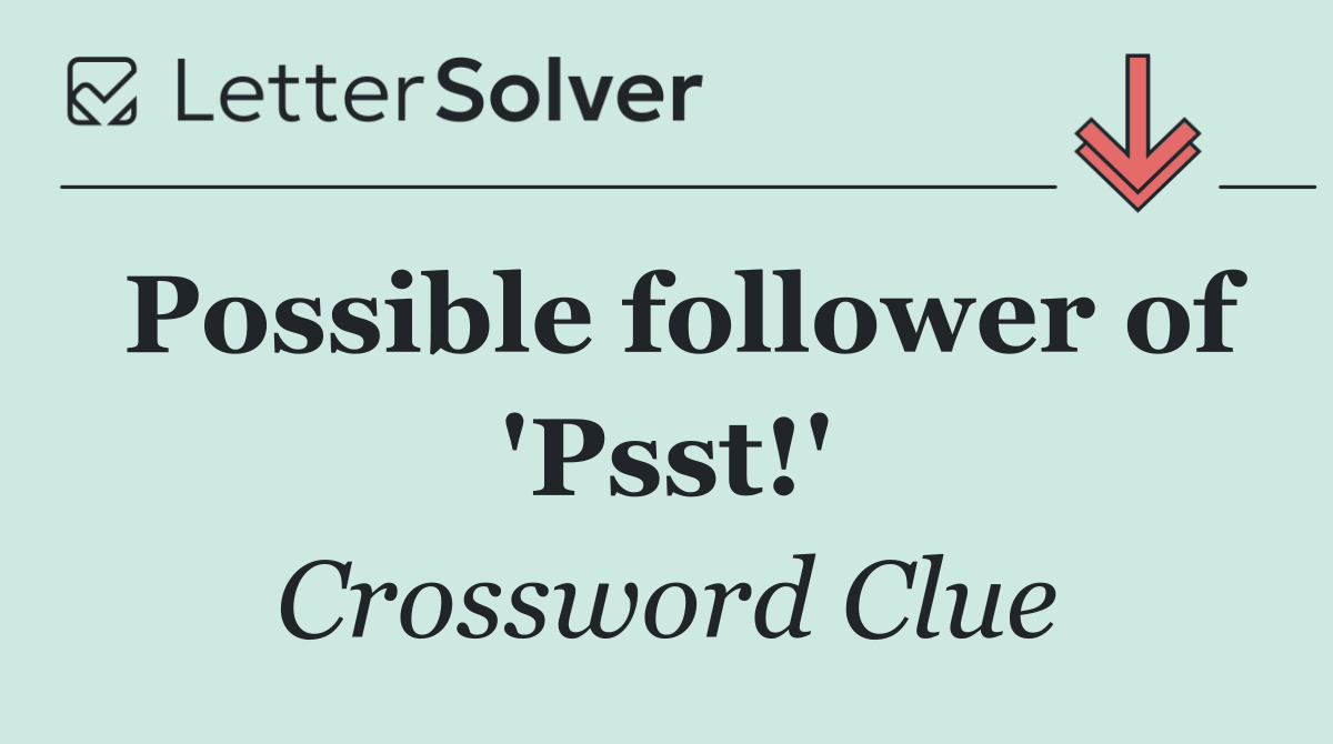 Possible follower of 'Psst!'